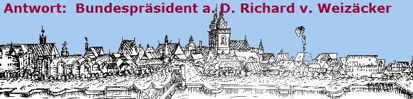 Antwort:  Bundesprsident a. D. Richard v. Weizcker